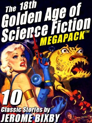 [Golden Age of Science Fiction 18] • The 18th Golden Age of Science Fiction MEGAPACK ™